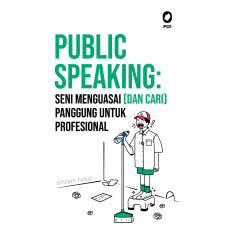 Public Speaking: Seni Menguasai (dan Cari) Panggung untuk Profesional